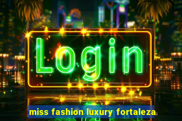 miss fashion luxury fortaleza